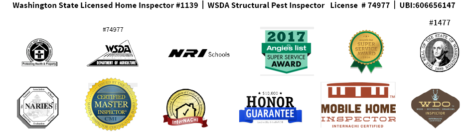 Washington State Licensed Home Inspector #1139  |  WSDA Structural Pest Inspector   License  # 74977  |  UBI:606656147